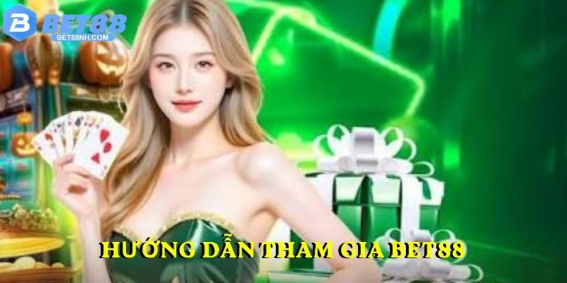 Hướng dẫn tham gia BET88